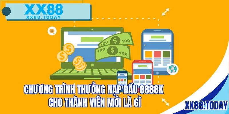 Chương trình thưởng nạp đầu 8888k cho thành viên mới là gì