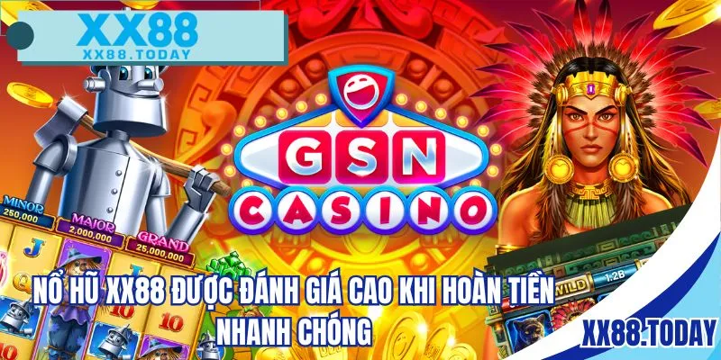 Nổ hũ XX88 được đánh giá cao khi hoàn tiền nhanh chóng